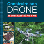 Construire son drone – Le guide illustré pas à pas