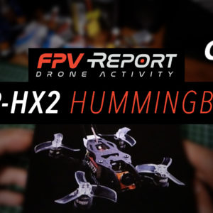 GEPRC GEP HX2 Hummingbird FPV. Racer, unboxbing, review, test by FPV Report