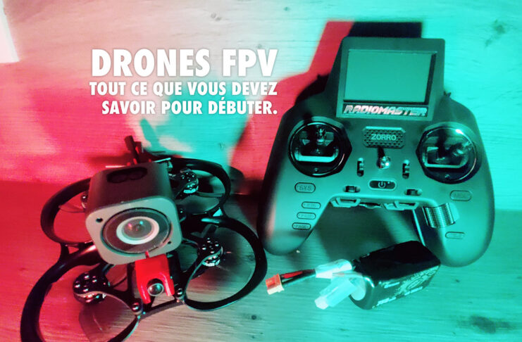 Drones FPV Tout ce que vous devez savoir pour débuter.